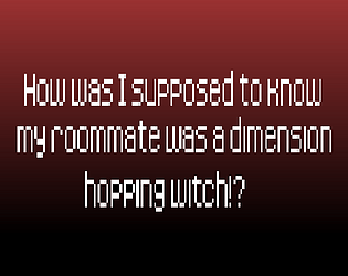 How Was I Supposed to Know My Roommate Was a Dimension Hopping Witch!?